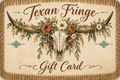 Texan Fringe Gift Card!